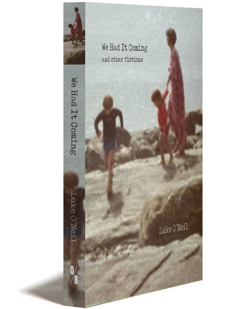 WE HAD IT COMING: And Other Fictions | LUKE O'NEIL | OR Books