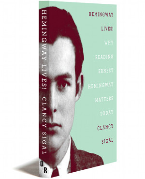 Hemingway Lives! | Why Reading Ernest Hemingway Matters Today | Clancy Sigal | Orbooks