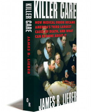 Killer Care | How Medical Error Became America's Third Largest Cause Of Death, And What Can Be Done About It | James B. Lieber | Orbooks