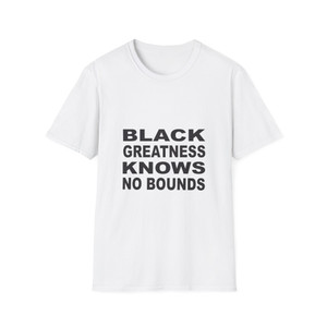 Black Greatness Knows No Bounds T-Shirt