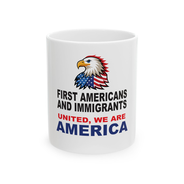  First Americans & Immigrants - United, We Are America -Patriotic Ceramic Mug.