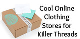 Cool Online Clothing Stores for Killer Threads