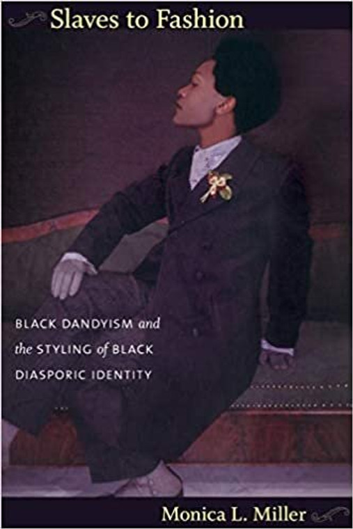 Slaves to Fashion:  Black Dandyism and the Styling of Black Diasporic Identity