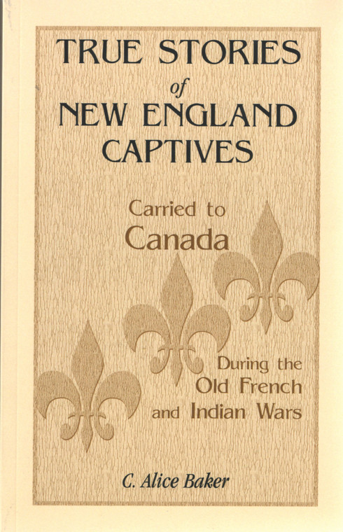 True Stories of New England Captives Carried to Canada