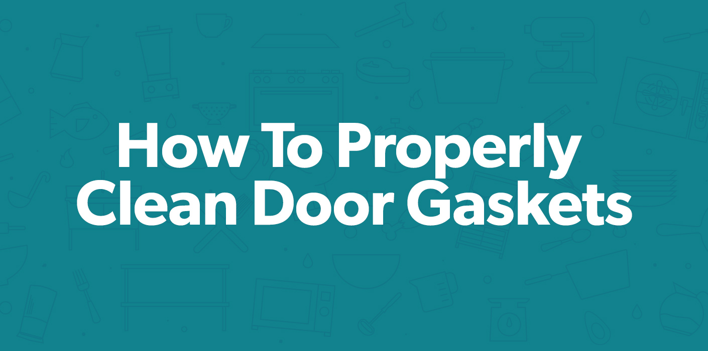 How To Properly Clean Door Gaskets Restaurant Equipment Parts