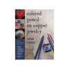 Colored Pencil on Copper Jewelry by Roxan O'Brien Colored Pencil on Copper Jewelry by Roxan O'Brien