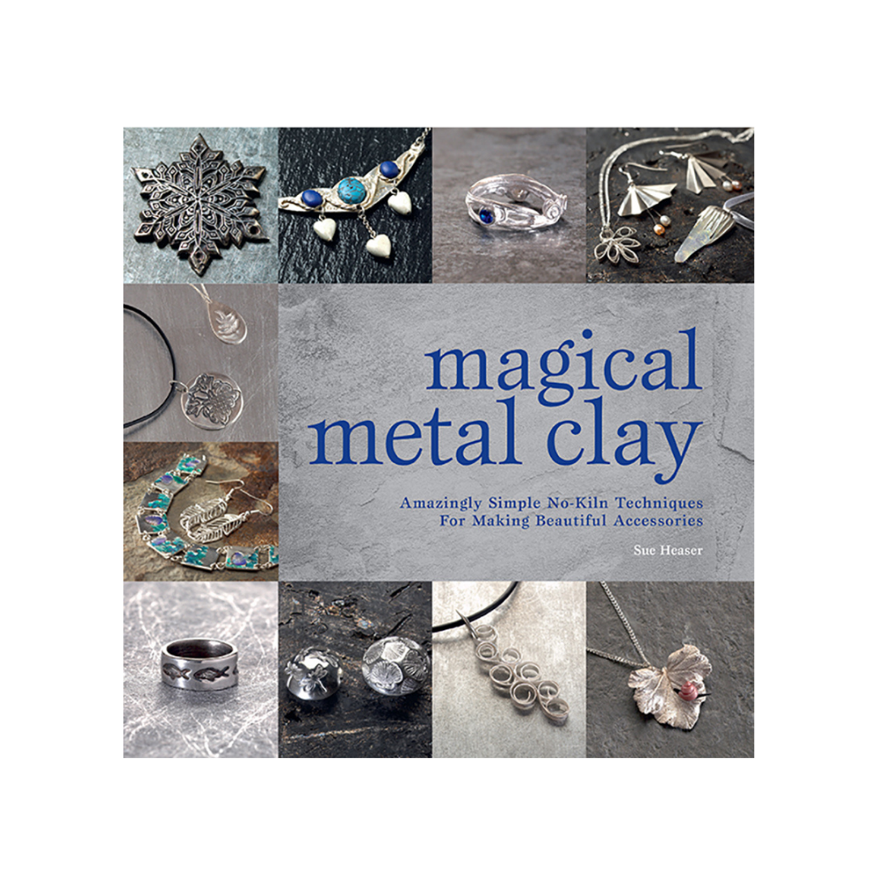 Magical Metal Clay by Sue Heaser