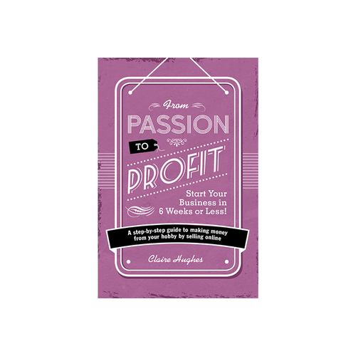 From Passion to Profit by Claire Hughes From Passion to Profit by Claire Hughes