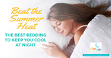 Beat the Summer Heat: The Best Bedding to Keep You Cool at Night