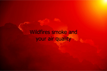 California WildFire Smokes and Your Air Quality