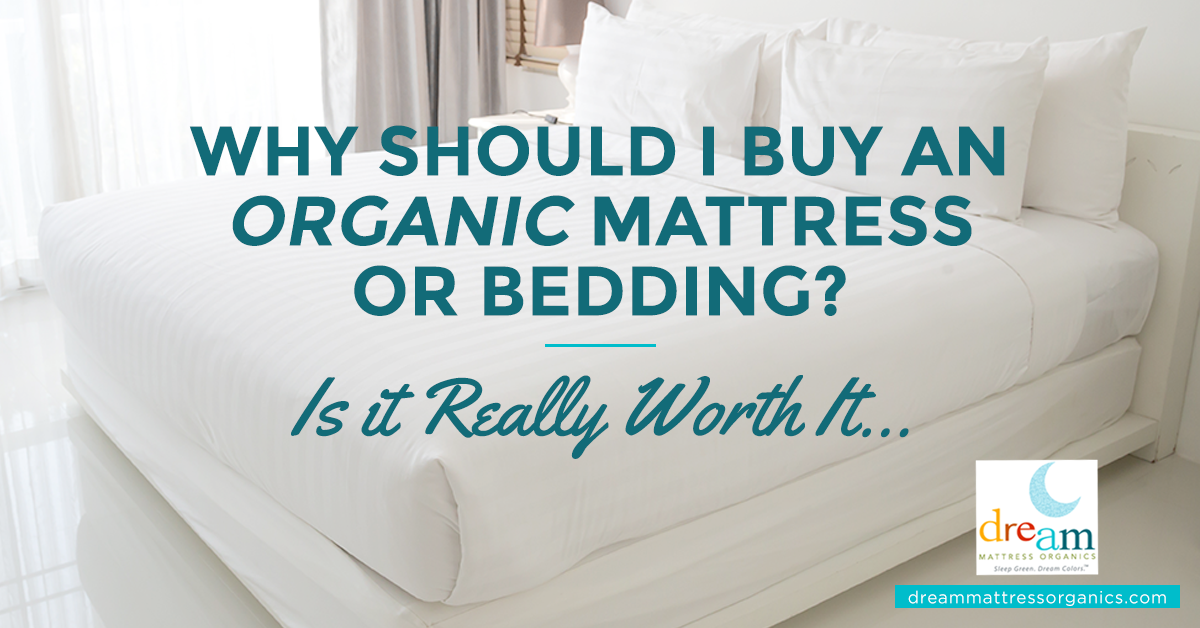 Why Should I Buy an Organic Mattress and Organic Bedding? Is it Really