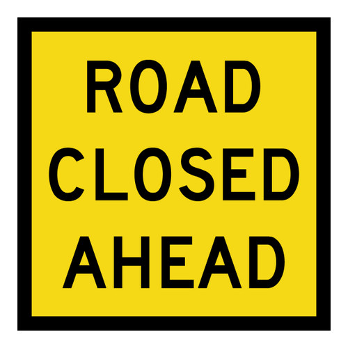 Road Closed Ahead - Multi Message Sign - SA - 600 x 600mm Road Closed Ahead - Multi Message Sign - SA - 600 x 600mm