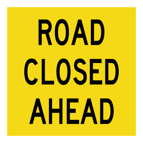 Road Closed Ahead - Multi Message Sign - VIC - 600 x 600mm Road Closed Ahead - Multi Message Sign - VIC - 600 x 600mm