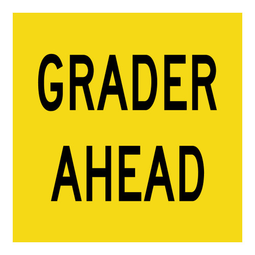 Grader Ahead - Multi Message Sign - VIC - 600 x 600mm Grader Ahead - Multi Message Sign - VIC - 600 x 600mm