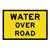 Water Over Road Sign - Boxed Edge Sign - 900 x 600mm