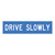Drive Slowly - Multi Message Sign - WA - 1200 x 300mm 62203