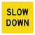 Slow Down - Multi Message Sign - VIC - 600 x 600mm 62067