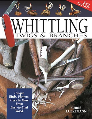 Whittling Twigs and Branches, 2nd Edition
