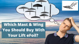 What Size Mast & Wing Should I Buy For My Lift3 eFoil Electric Surfboard?