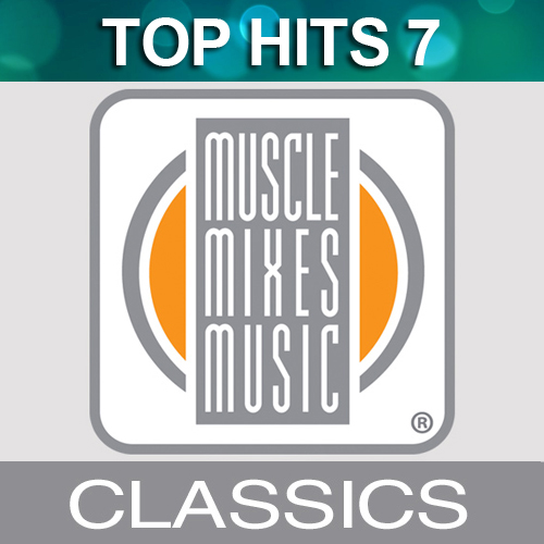 Muscle Mixes Music Classic: Top Hits 7 - Muscle Mix Fitness Music