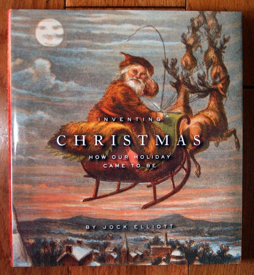 INVENTING CHRISTMAS How Our Holiday Came to Be by Jock Elliott 2002 HC/DJ
