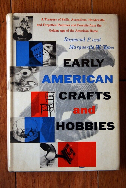 EARLY AMERICAN CRAFTS AND HOBBIES by Raymond & Marguerite Yates 1954 HC/DJ