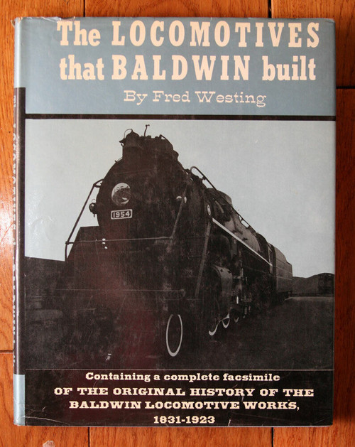 The Locomotives that Baldwin Built by Fred Westing 1966 HC/DJ TRAINS RAILROAD