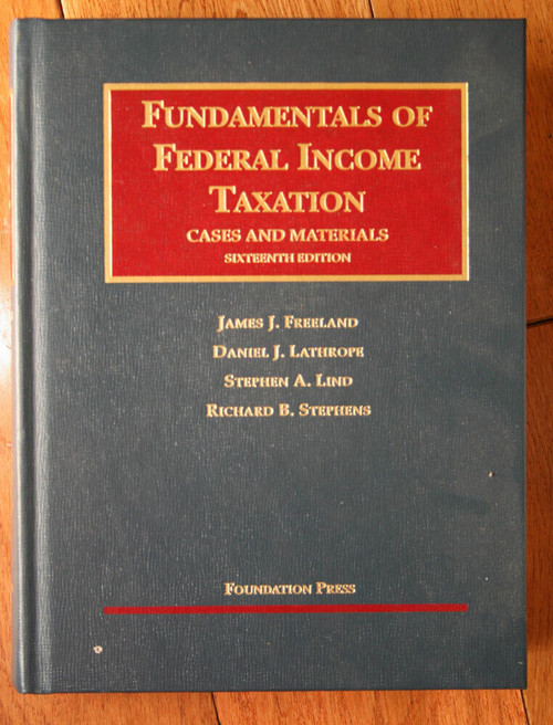 FUNDAMENTALS OF FEDERAL INCOME TAXATION: Cases & Materials 16th Edition 2011