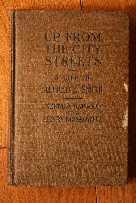 UP FROM THE CITY STREETS: Life of Alfred E. Smith by Hapgood & Moskowitz 1928