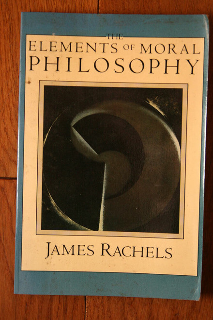 The Elements of Moral Philosophy by James Rachels (1986, 1st Edition)