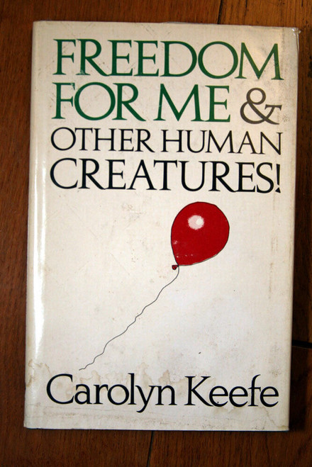 Freedom for Me & Other Human Creatures by Carolyn Keefe SIGNED 1977 HC/DJ
