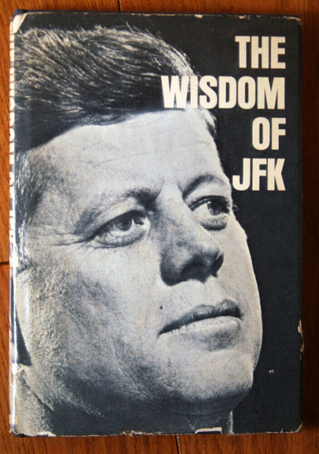 The Wisdom of JFK by T.S. Settel 1965 First Edition HC/DJ John F. Kennedy Book