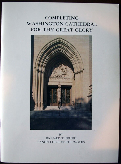 Washington Cathedral for thy Great Glory by Richard Feller Canon Clerk of Works