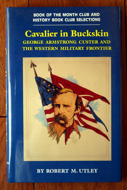 Cavalier in Buckskin: George Armstrong Custer by Robert M. Utley 1988 Civil War