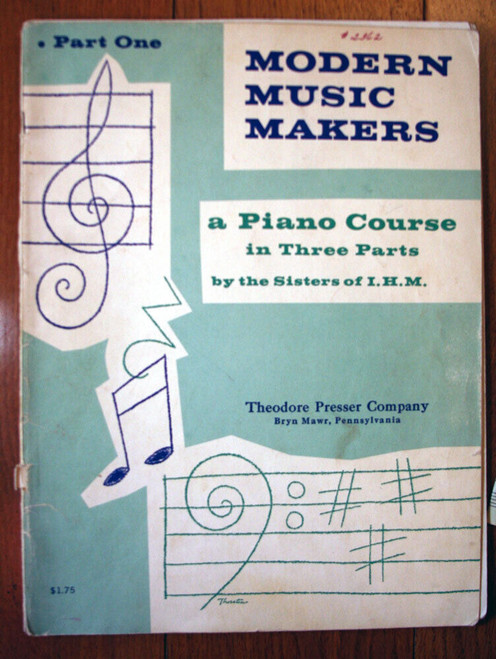 MODERN MUSIC MAKERS Piano Course by Sisters of I.H.M. Part One Theodore Presser