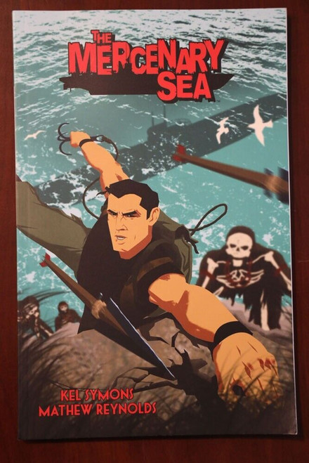 THE MERCENARY SEA by Kel Symons& Mathew Reynolds 2014 Volume 1 Graphic Novel