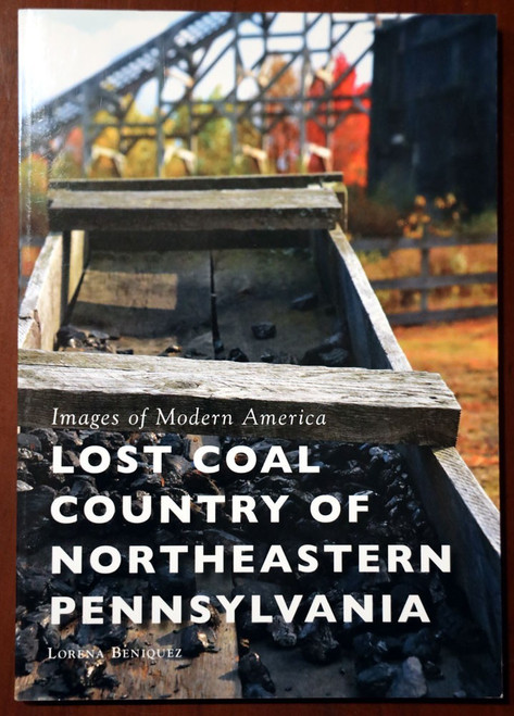 LOST COAL COUNTRY OF NORTHEASTERN PENNSYLVANIA by Lorena Beniquez (2017) HISTORY