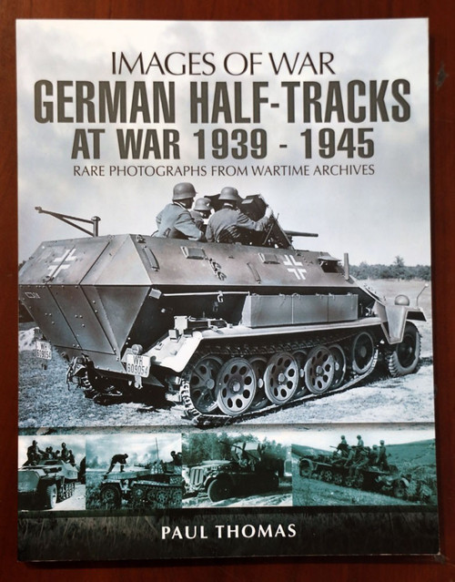 GERMAN HALF-TRACKS at WAR 1939-1945 Images of War by Paul Thomas WWII Photos