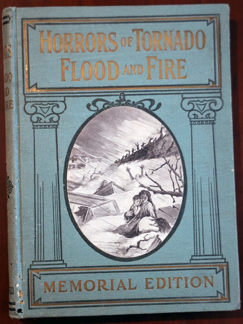 HORRORS OF TORNADO FLOOD AND FIRE by Frederick E. Drinker 1913 Memorial Edition