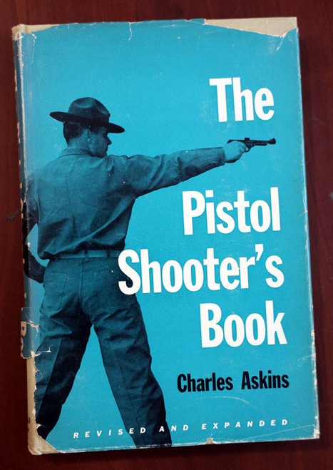 The Pistol Shooter's Book by Charles Askins 1961 HC/DJ Guns/Handguns/Gunfights The Pistol Shooter's Book by Charles Askins 1961 HC/DJ Guns/Handguns/Gunfights