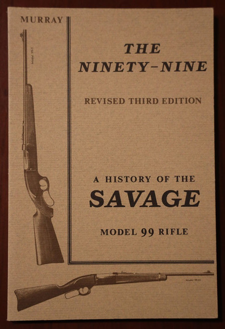 The Ninety-Nine : History of the SAVAGE Model 99 Rifle Gun SIGNED Douglas Murray The Ninety-Nine : History of the SAVAGE Model 99 Rifle Gun SIGNED Douglas Murray