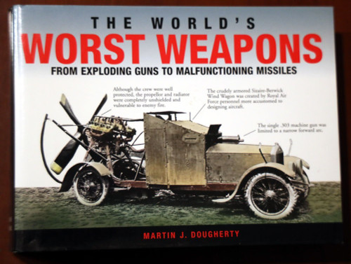 The World's Worst Weapons by Martin J. Dougherty 2007 HC/DJ Military History