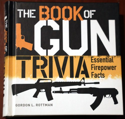 The Book of Gun Trivia by Gordon L. Rottman Essential Firepower Facts WEAPONS