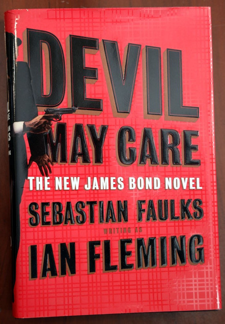 DEVIL MAY CARE : James Bond Novel by Sebastian Faulks as Ian Fleming 2008 1st Ed