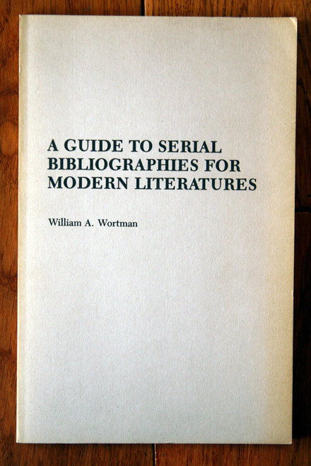 A Guide to Serial Bibliographies for Modern Literatures William A. Wortman 1982