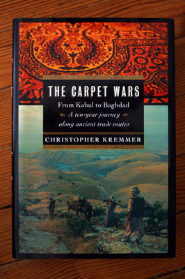 The Carpet Wars: From Kabul to Baghdad by Christopher Kremmer 2002 First Edition