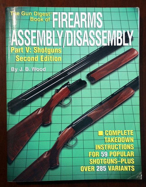 GUN DIGEST Book Firearms Assembly/Disassembly PART V: SHOTGUNS by J.B. Wood 2002