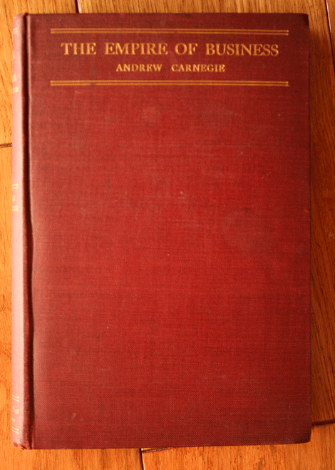 THE EMPIRE OF BUSINESS by Andrew Carnegie 1902 Doubleday, Page & Co. SUCCESS ED.