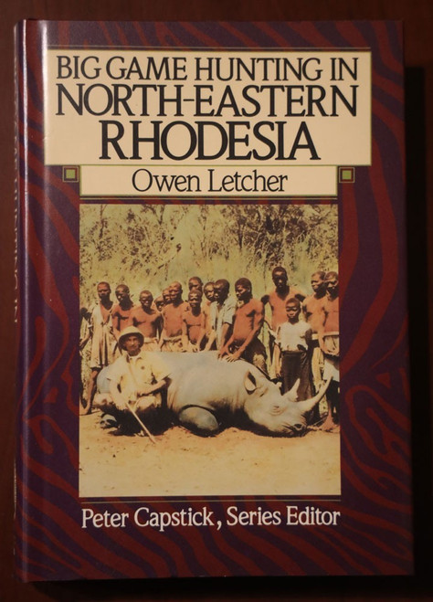 Big Game Hunting NORTH-EASTERN RHODESIA by Owen Letcher 1986 1st Peter Capstick