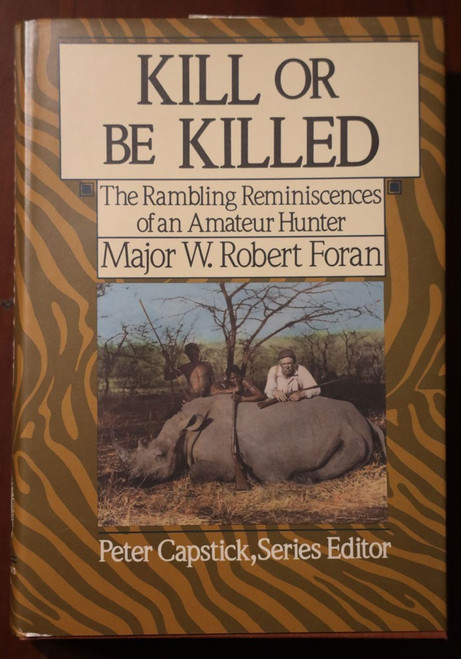KILL OR BE KILLED by W. Robert Foran 1988 1st Ed. HC/DJ Peter Capstick HUNTING